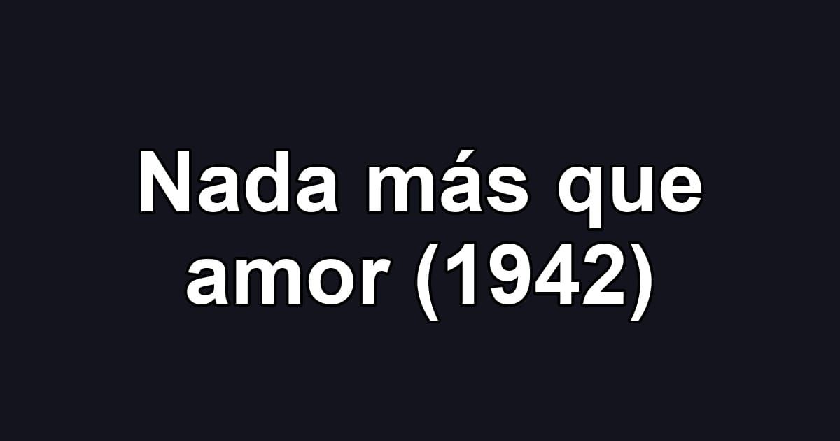 Nada más que amor (1942)