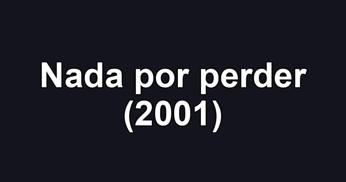 Nada por perder (2001)