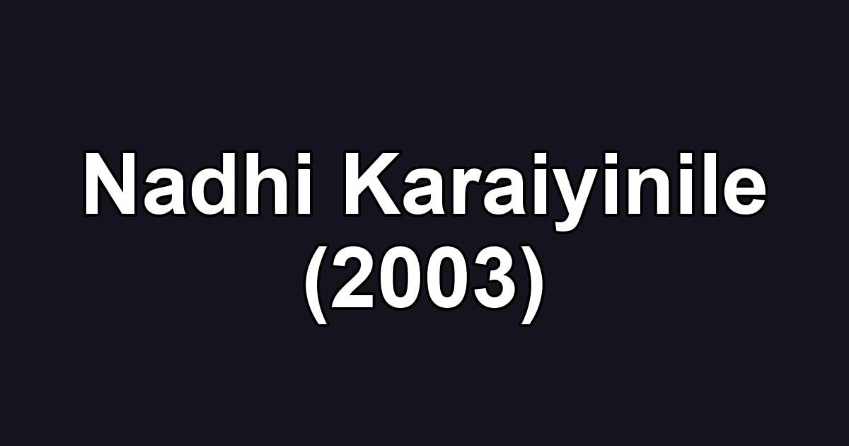 Nadhi Karaiyinile (2003)
