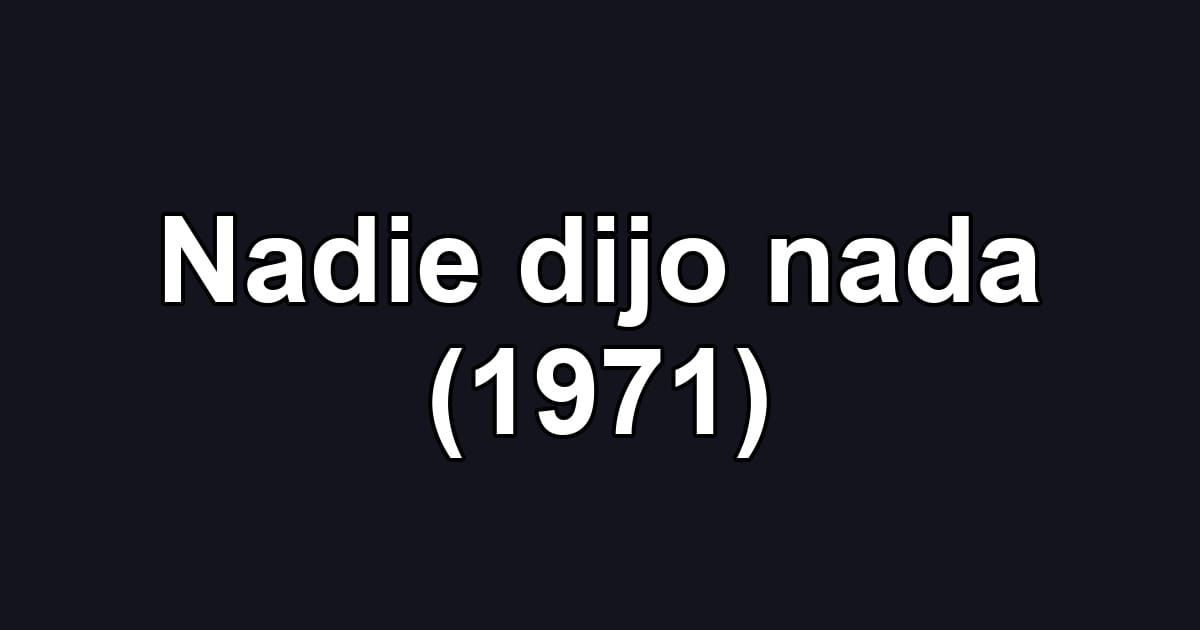 Nadie dijo nada (1971)
