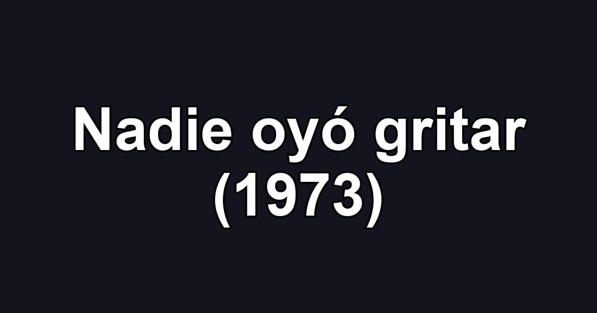 Nadie oyó gritar (1973)