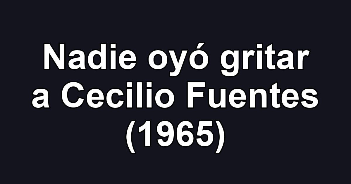 Nadie oyó gritar a Cecilio Fuentes (1965)