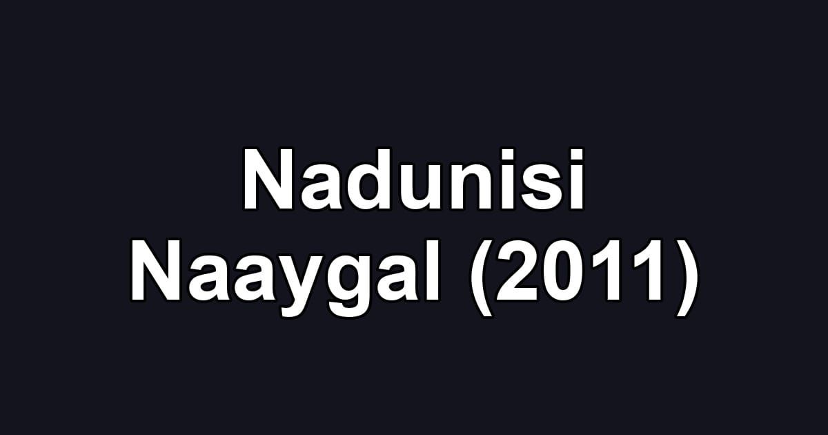 Nadunisi Naaygal (2011)