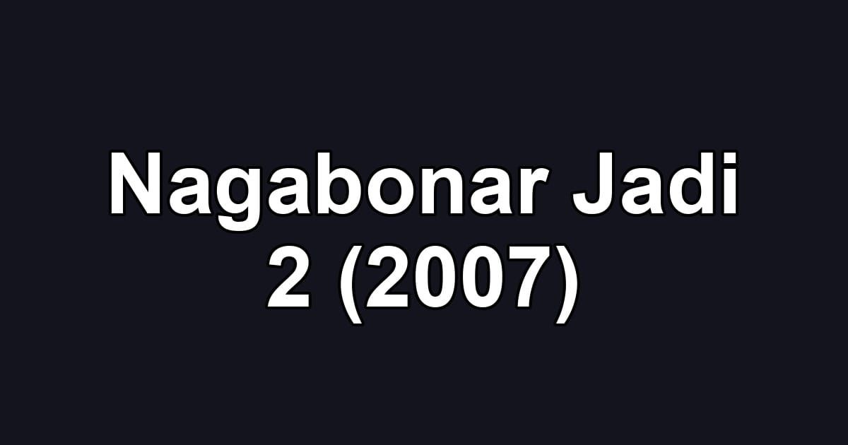 Nagabonar Jadi 2 (2007)