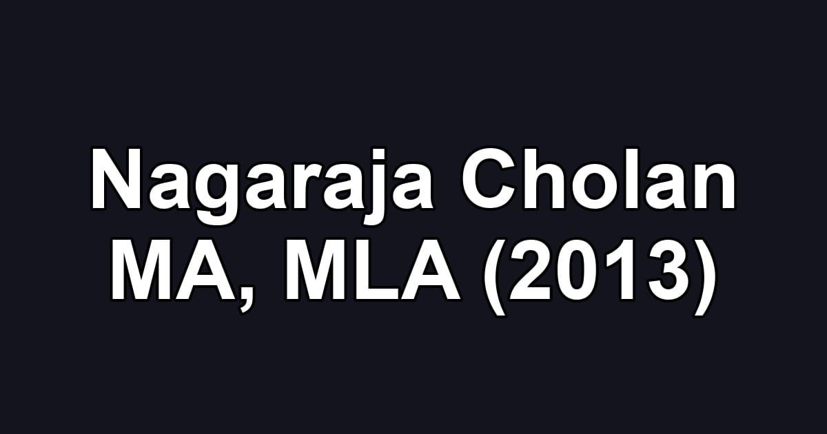 Nagaraja Cholan MA, MLA (2013)