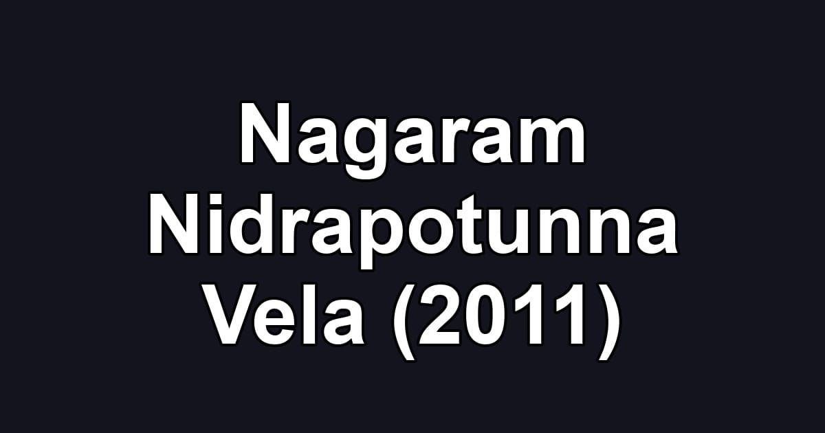 Nagaram Nidrapotunna Vela (2011)