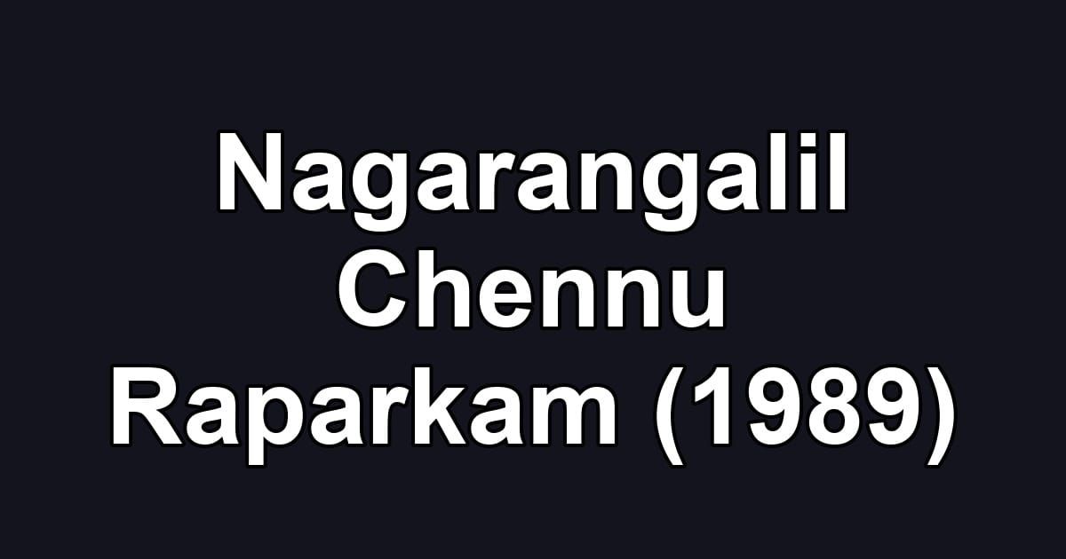 Nagarangalil Chennu Raparkam (1989)