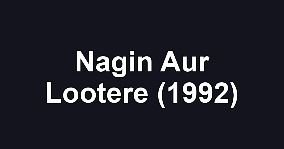Nagin Aur Lootere (1992)