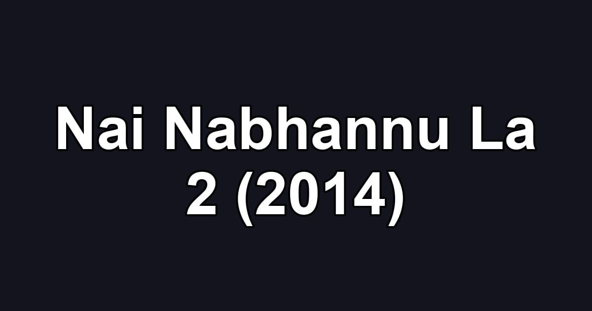 Nai Nabhannu La 2 (2014)