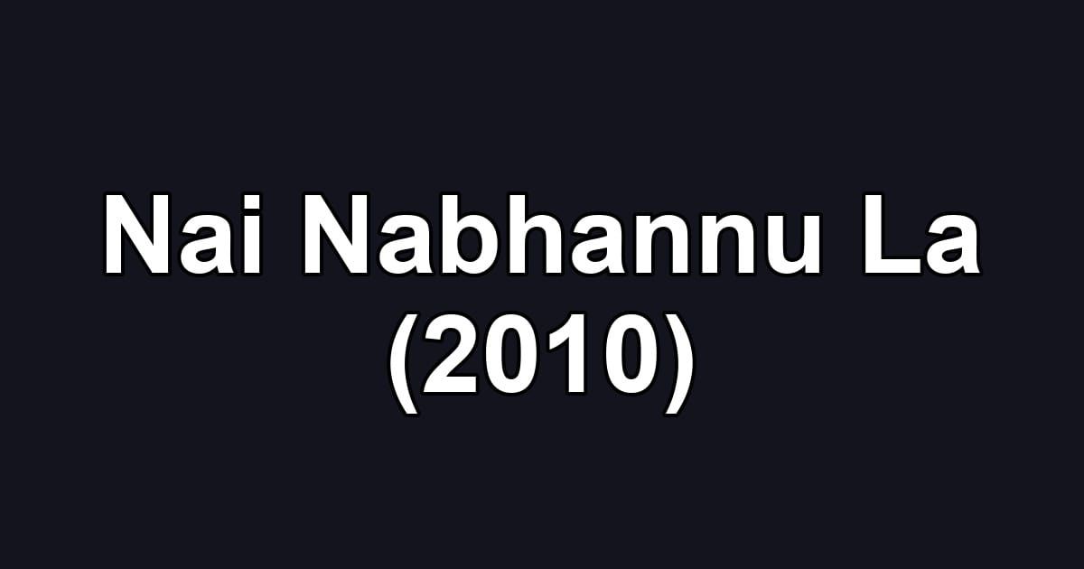 Nai Nabhannu La (2010)