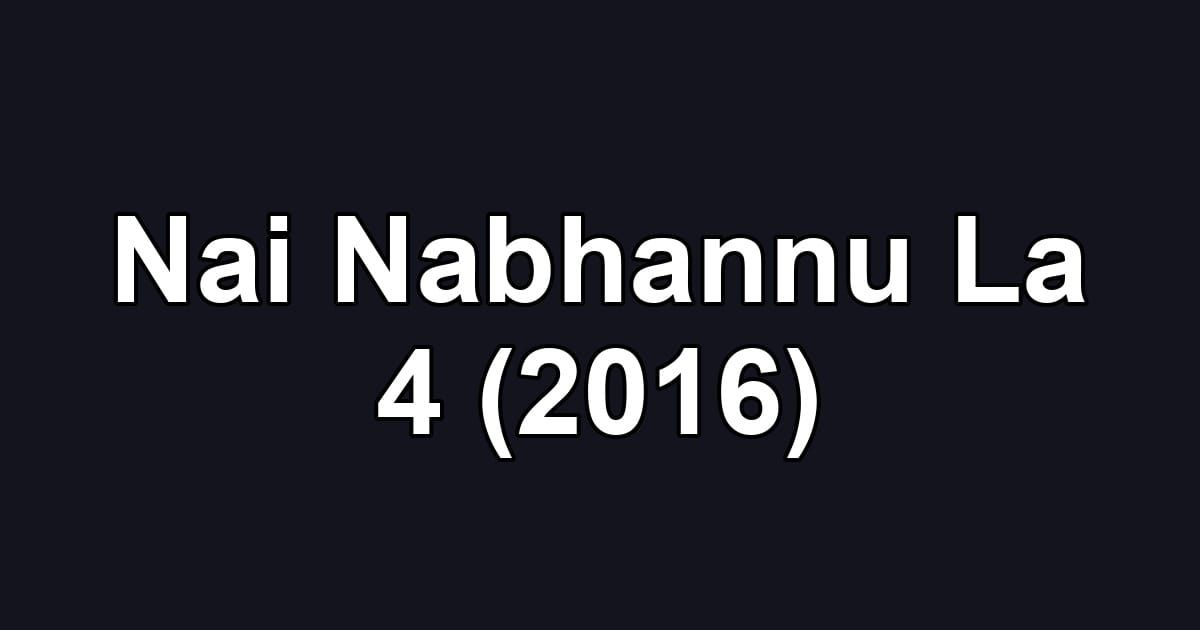 Nai Nabhannu La 4 (2016)