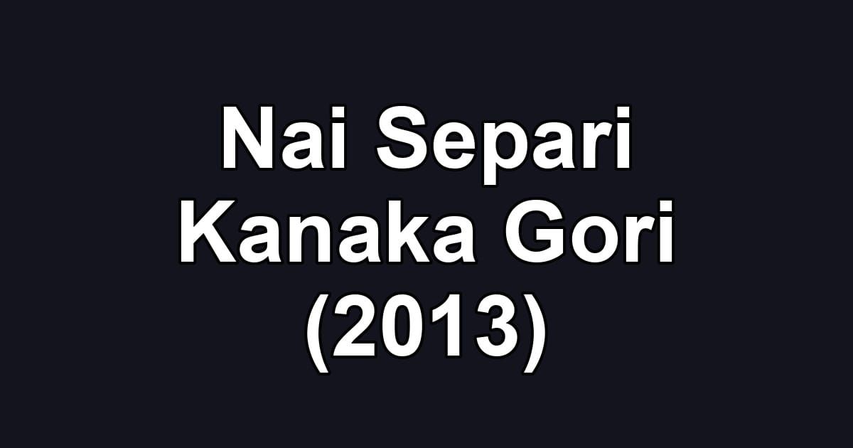 Nai Separi Kanaka Gori (2013)