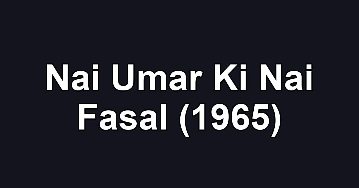 Nai Umar Ki Nai Fasal (1965)