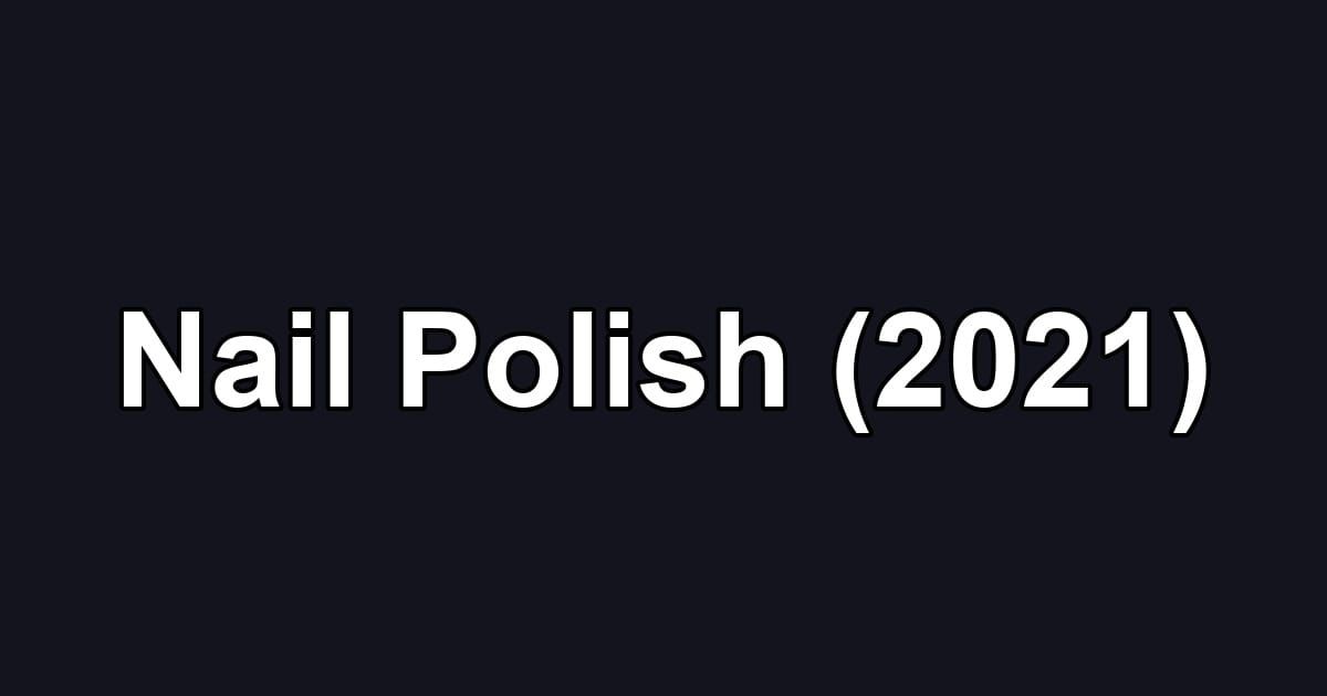 Nail Polish (2021)