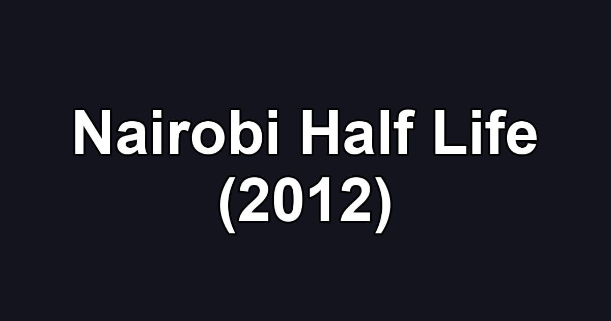 Nairobi Half Life (2012)