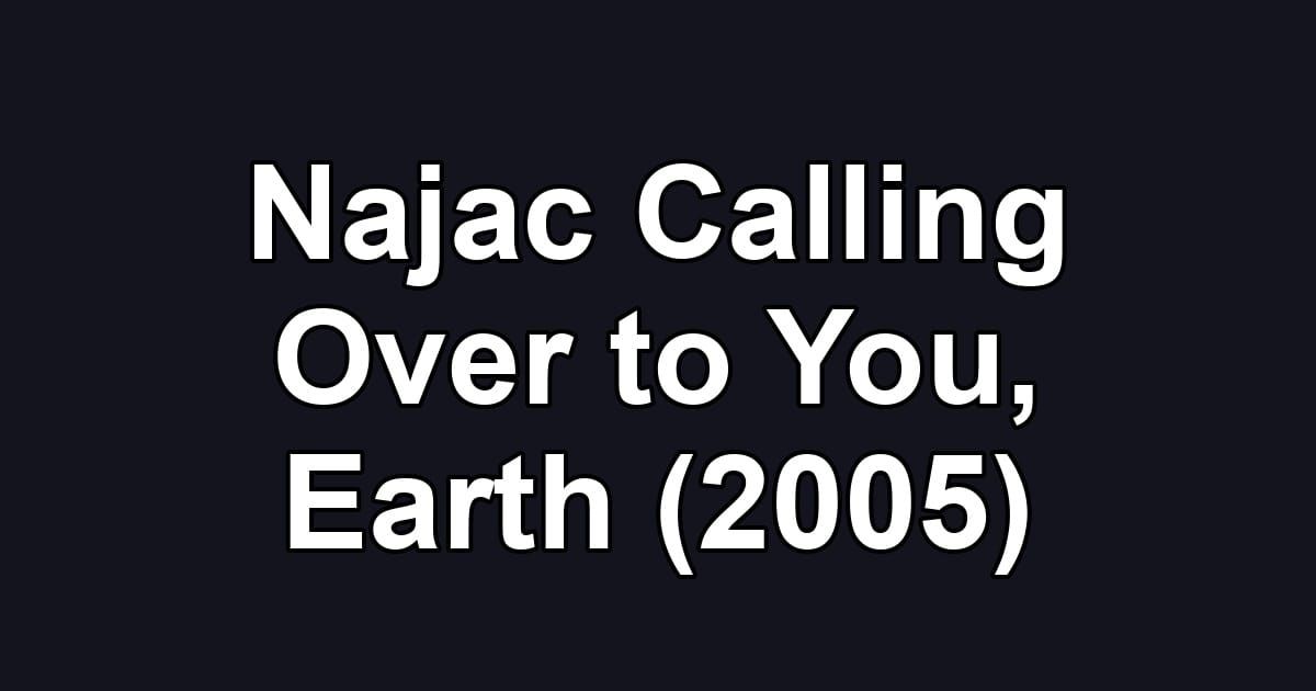 Najac Calling Over to You, Earth (2005)