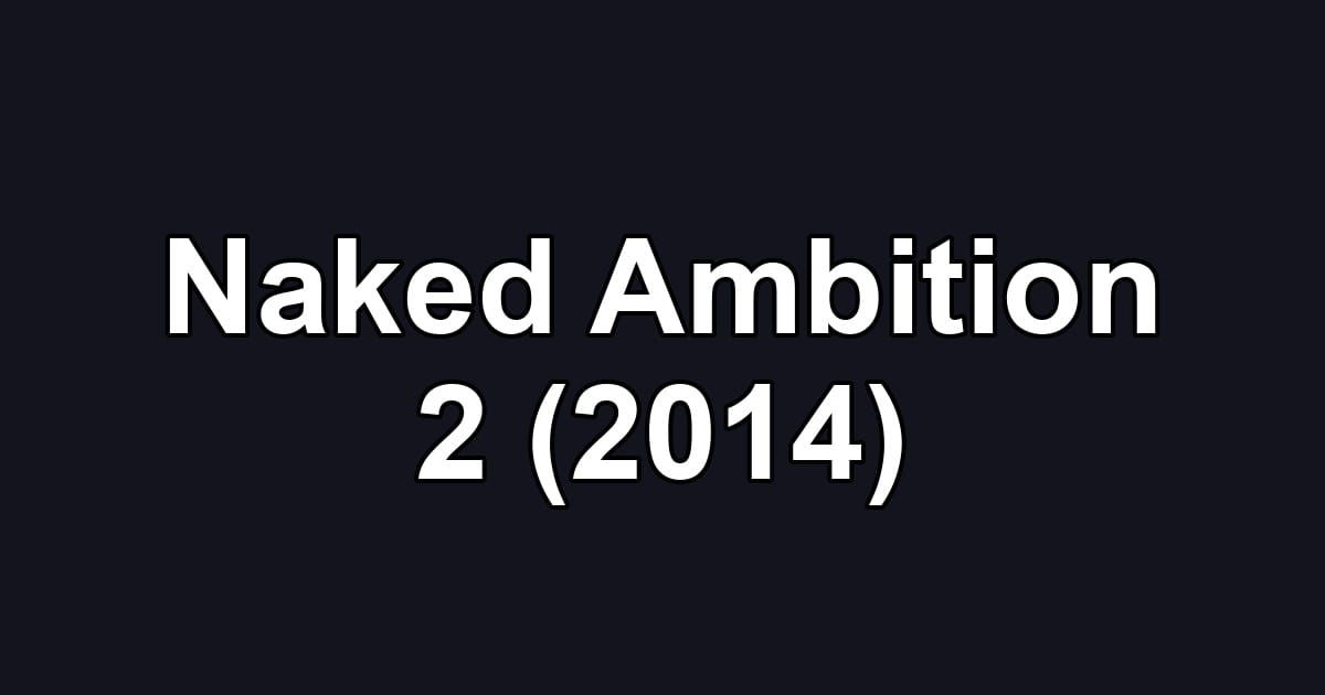 Naked Ambition 2 (2014)