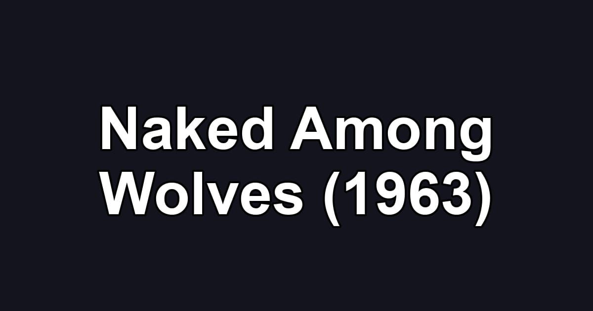 Naked Among Wolves (1963)