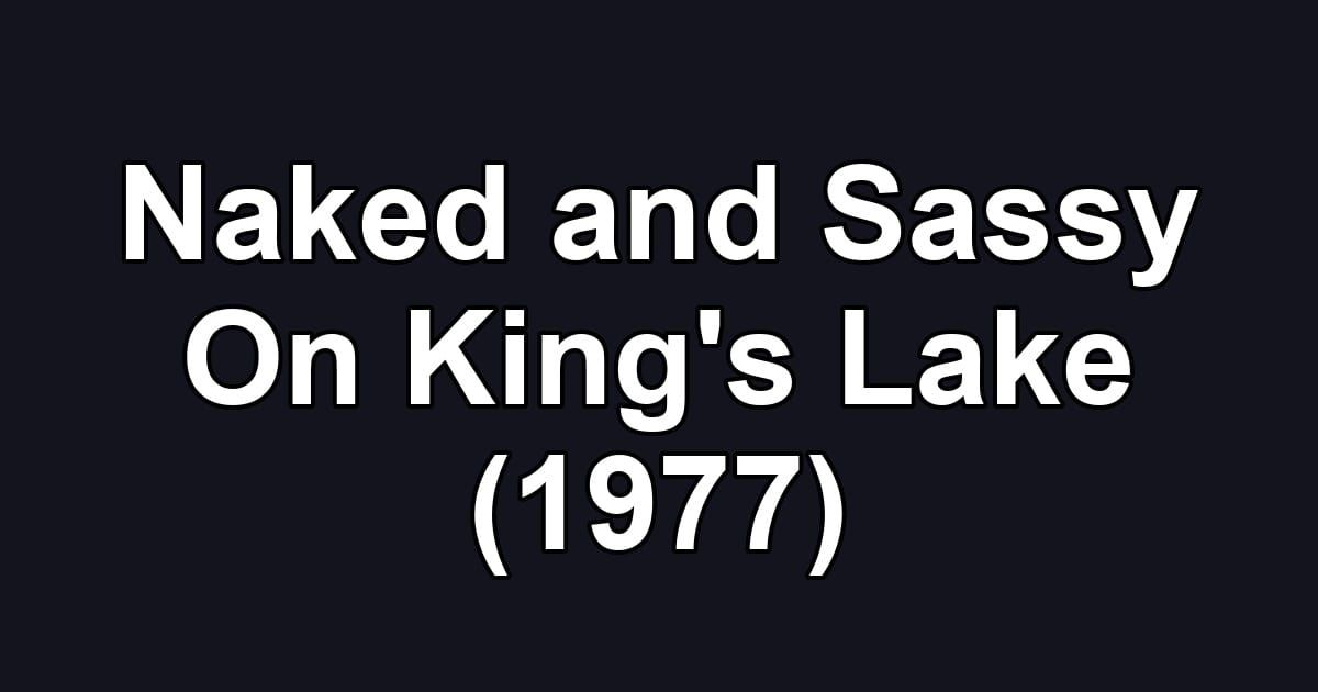 Naked and Sassy On King's Lake (1977)