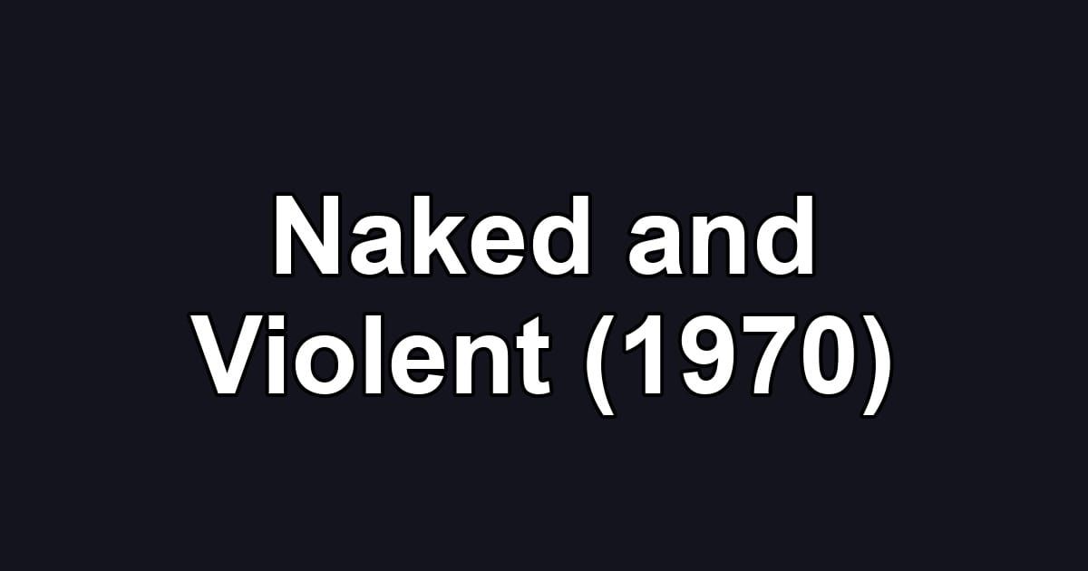 Naked and Violent (1970)