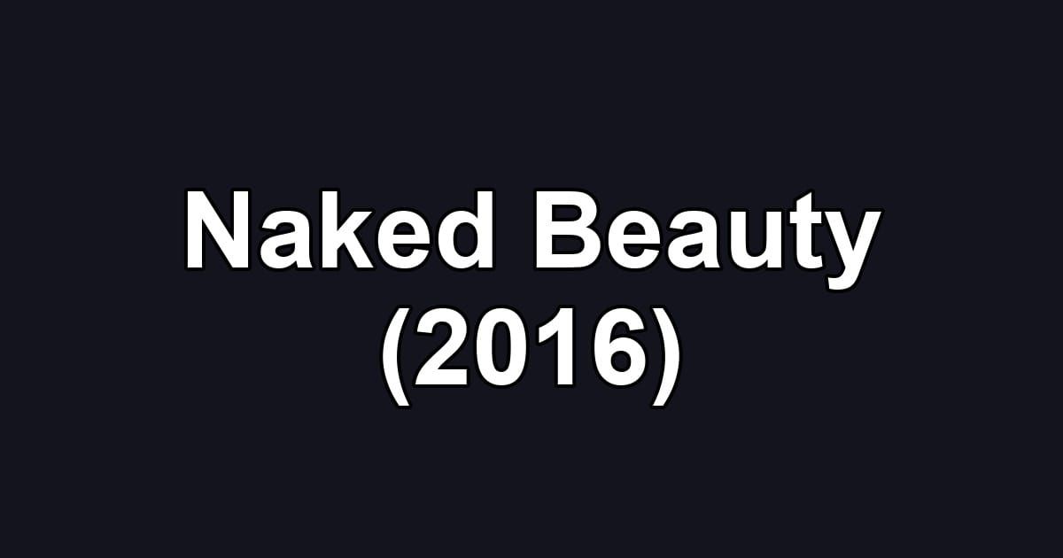 Naked Beauty (2016)