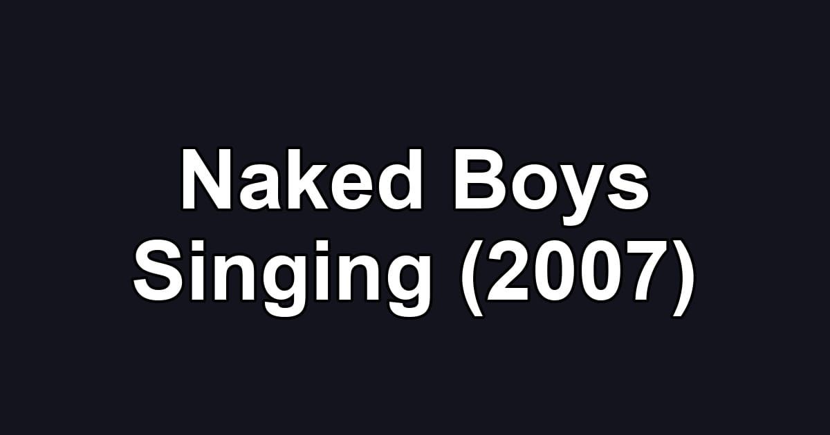 Naked Boys Singing (2007)