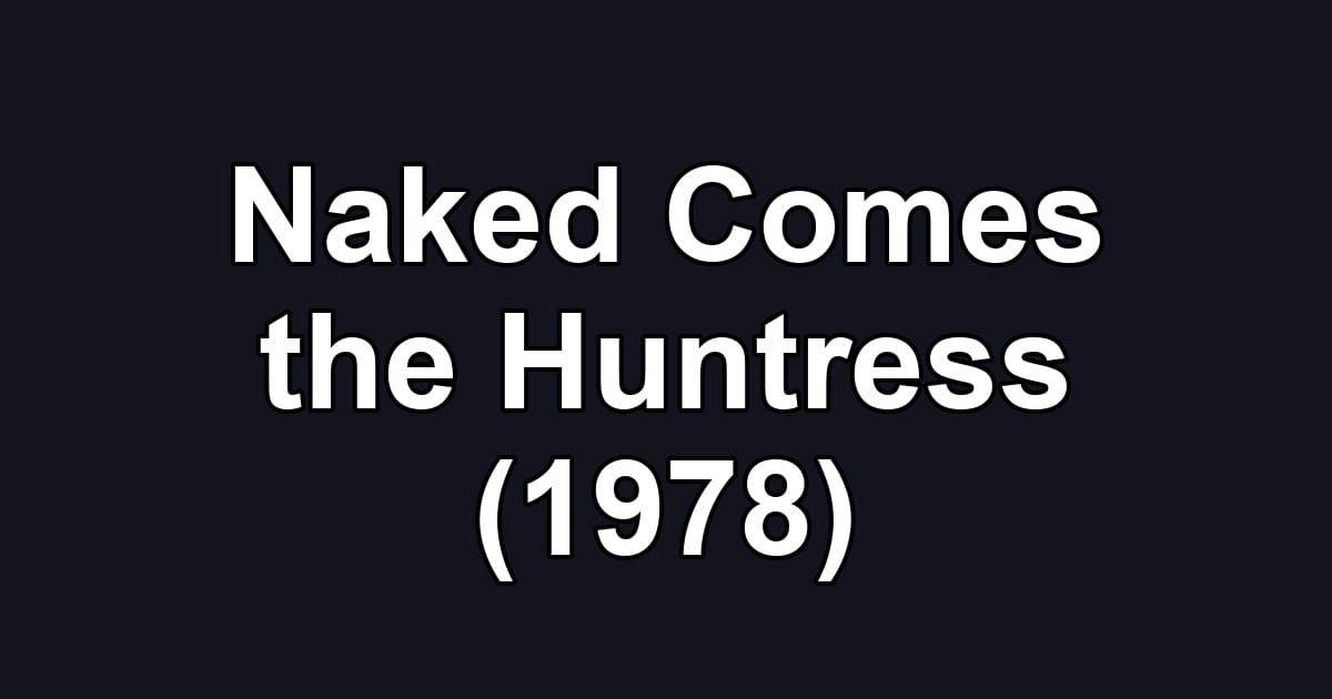 Naked Comes the Huntress (1978)
