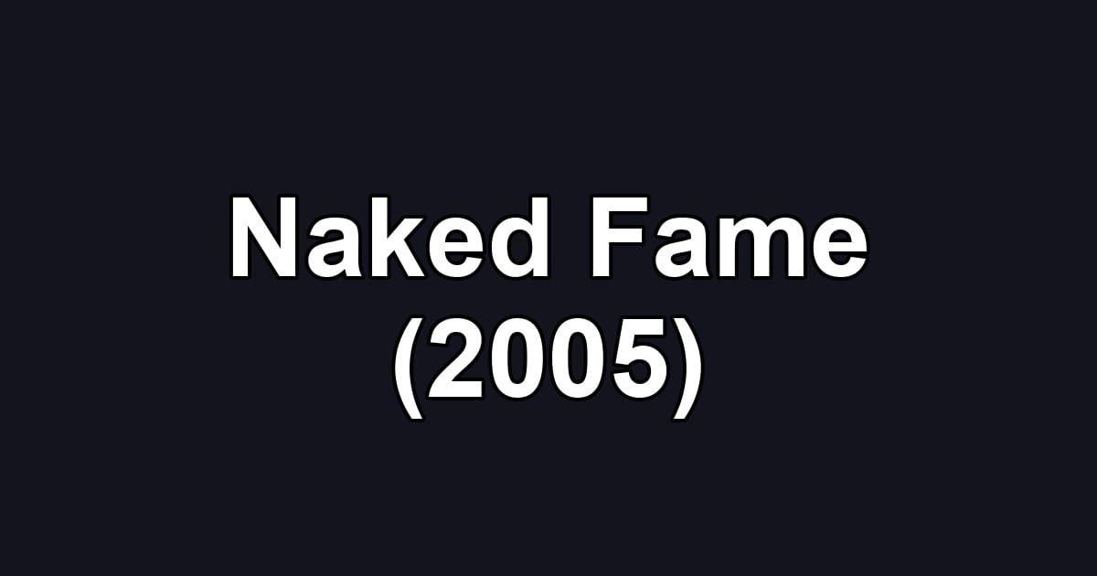 Naked Fame (2005)