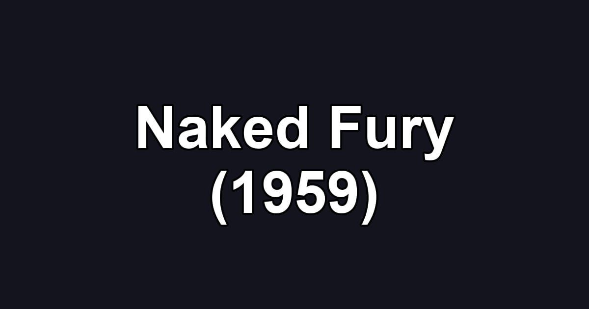 Naked Fury (1959)