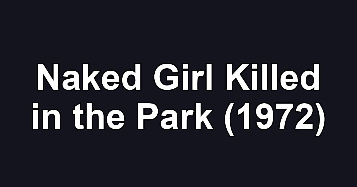 Naked Girl Killed in the Park (1972)