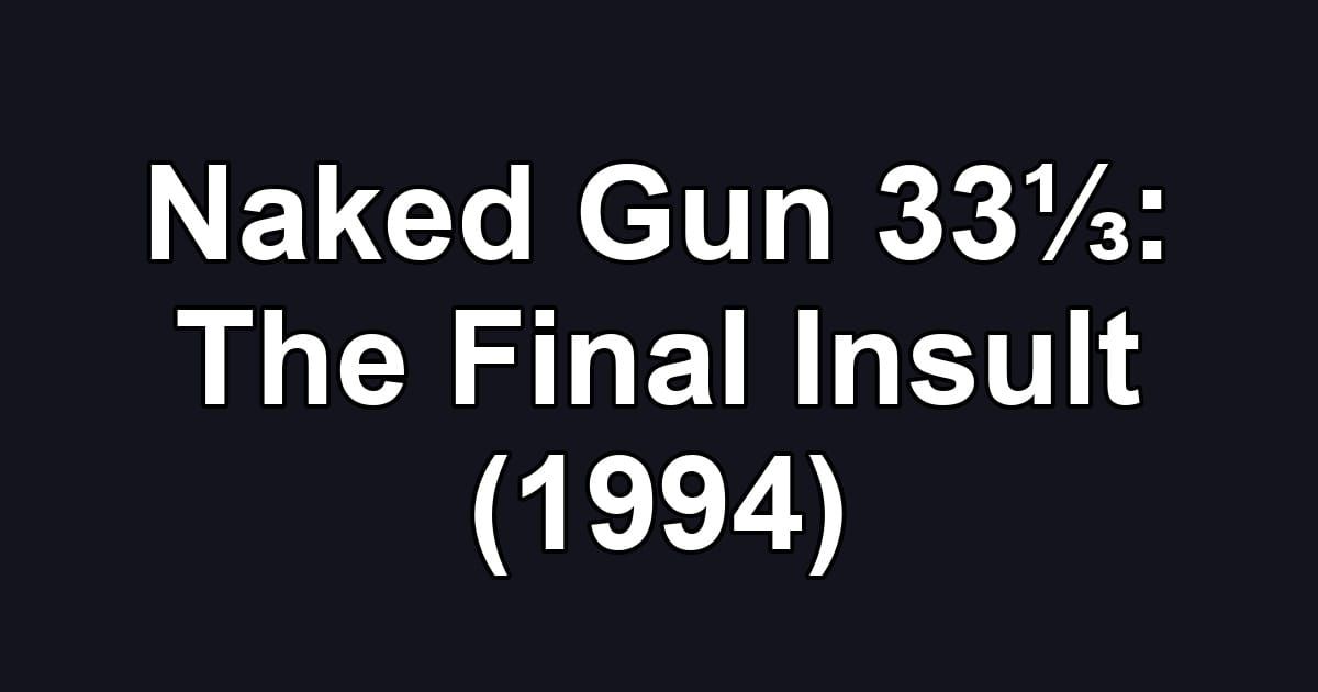Naked Gun 33⅓: The Final Insult (1994)