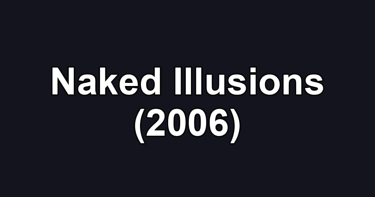 Naked Illusions (2006)
