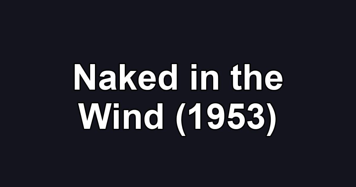 Naked in the Wind (1953)