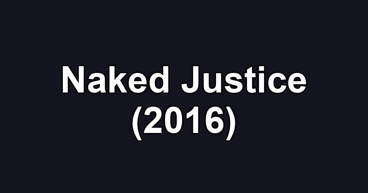 Naked Justice (2016)