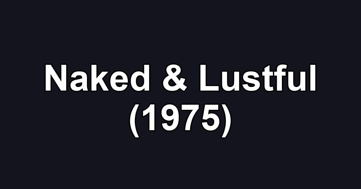 Naked & Lustful (1975)