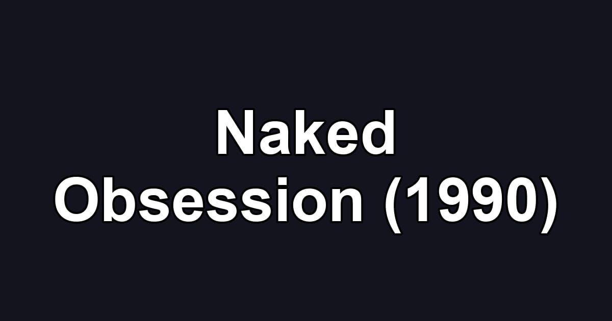 Naked Obsession (1990)