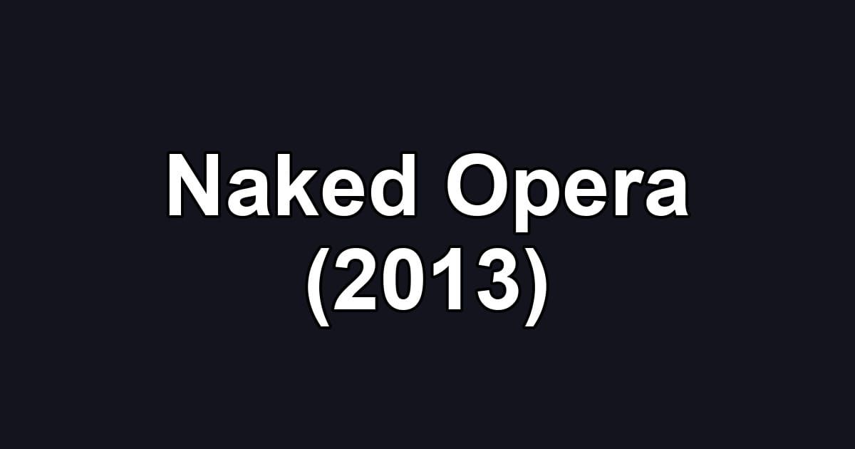 Naked Opera (2013)