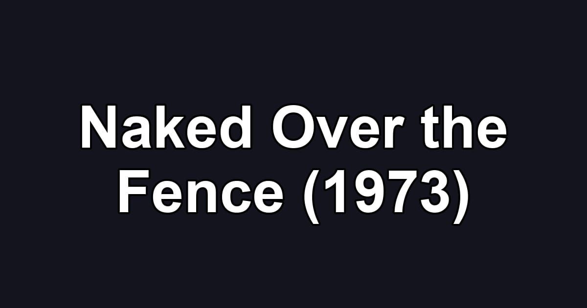 Naked Over the Fence (1973)