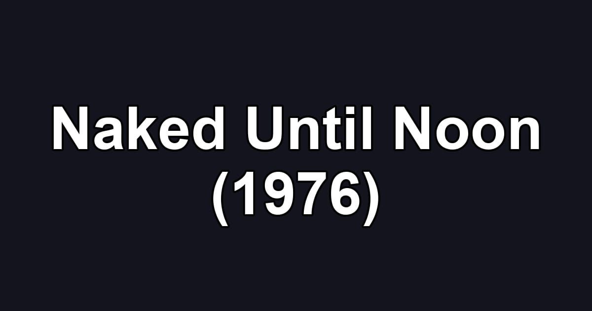 Naked Until Noon (1976)