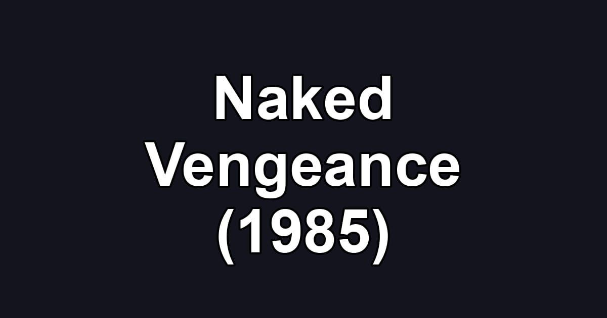 Naked Vengeance (1985)