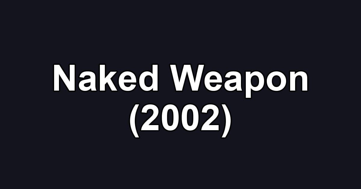 Naked Weapon (2002)