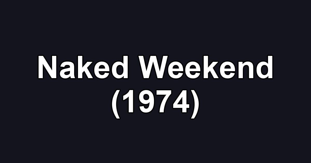 Naked Weekend (1974)