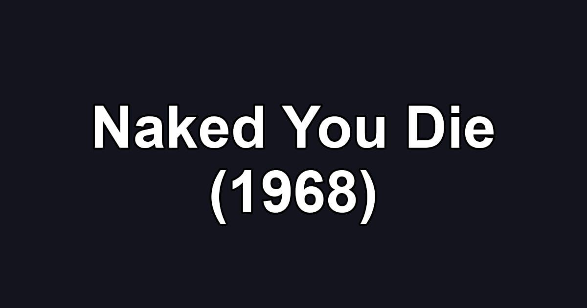 Naked You Die (1968)