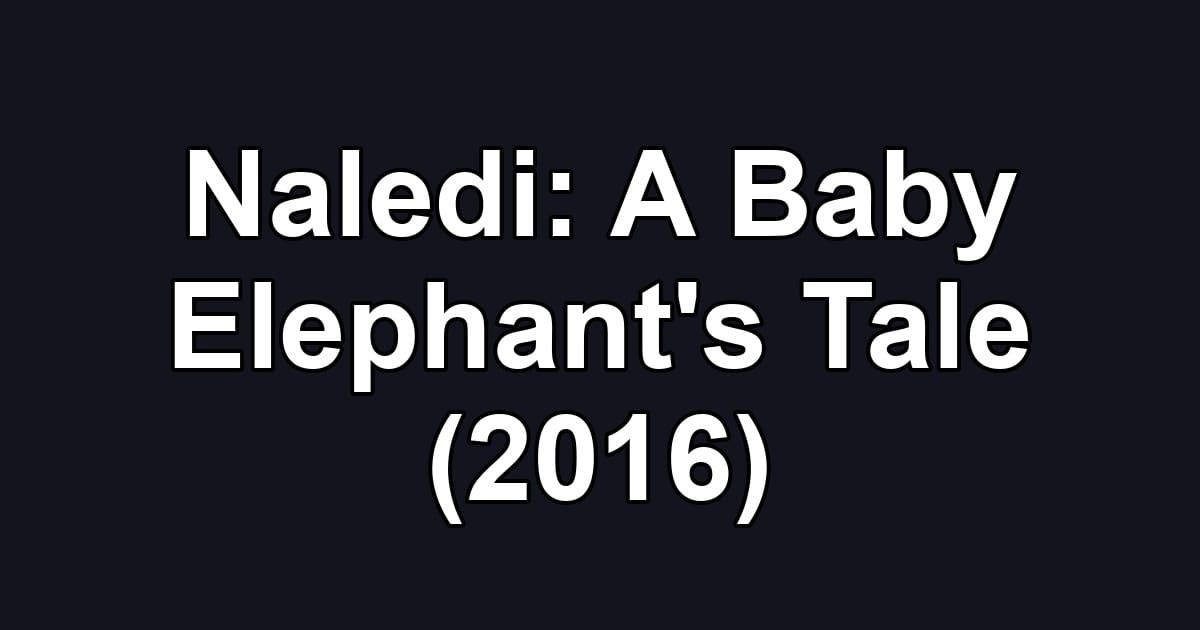 Naledi: A Baby Elephant's Tale (2016)