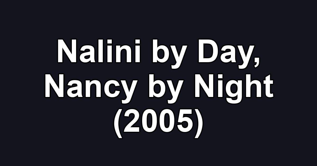 Nalini by Day, Nancy by Night (2005)