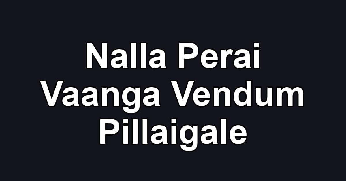 Nalla Perai Vaanga Vendum Pillaigale