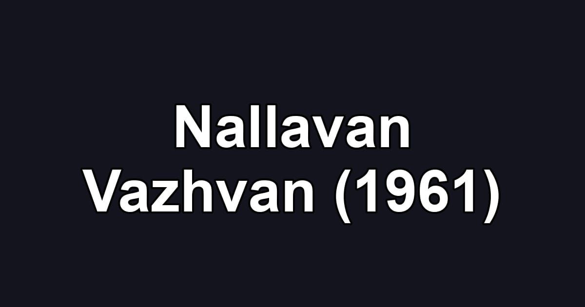 Nallavan Vazhvan (1961)