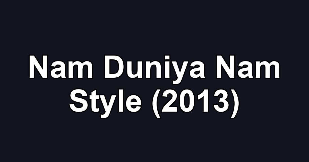 Nam Duniya Nam Style (2013)