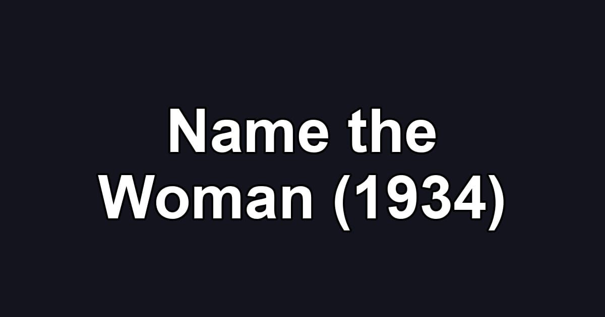 Name the Woman (1934)