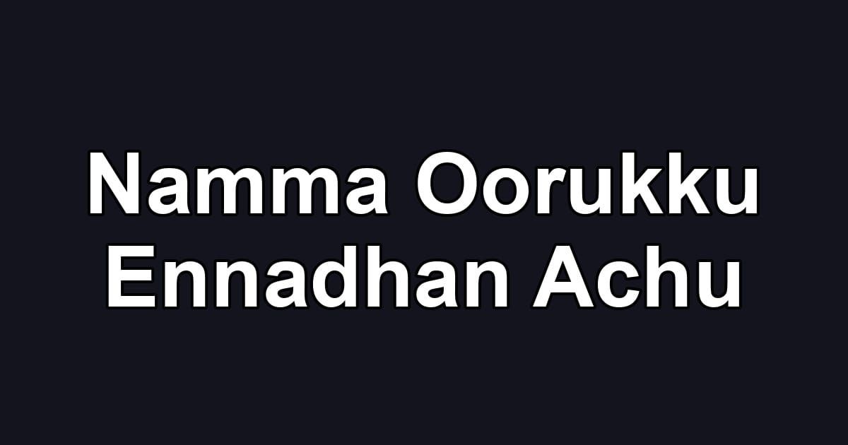 Namma Oorukku Ennadhan Achu